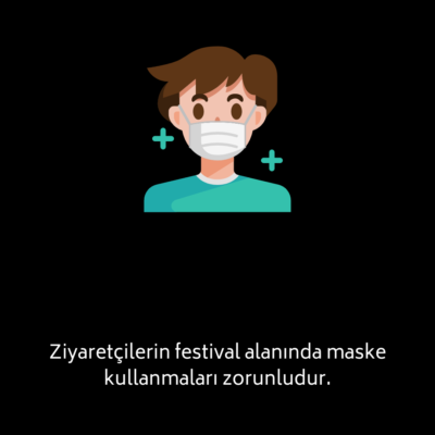 5 Ziyaretçilerin festival alanında maske kullanmaları zorunludur.