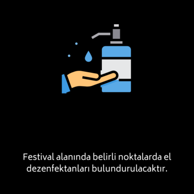 6 Festival alanında belirli noktalarda el dezenfektanları bulundurulacaktır.